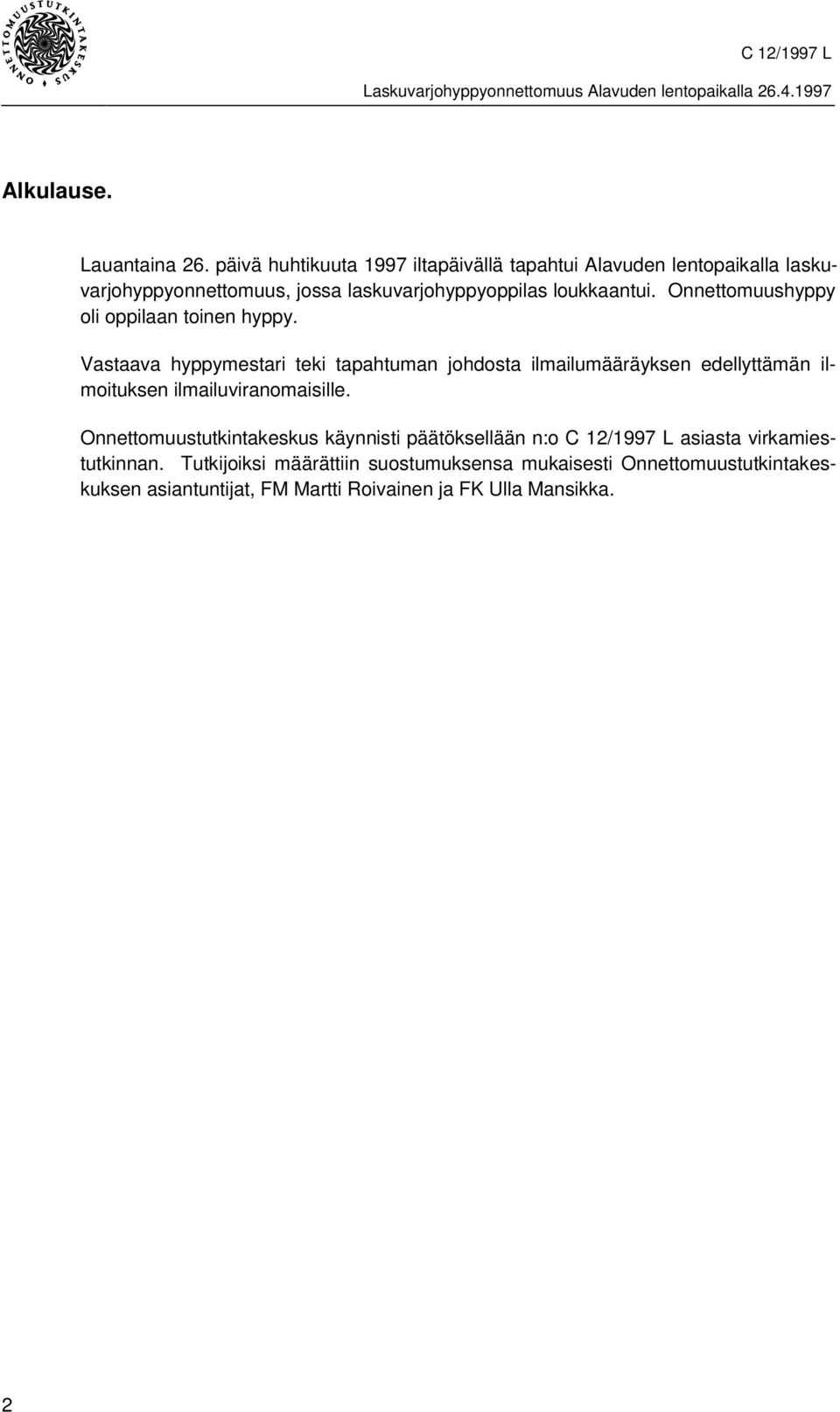 Onnettomuushyppy oli oppilaan toinen hyppy.