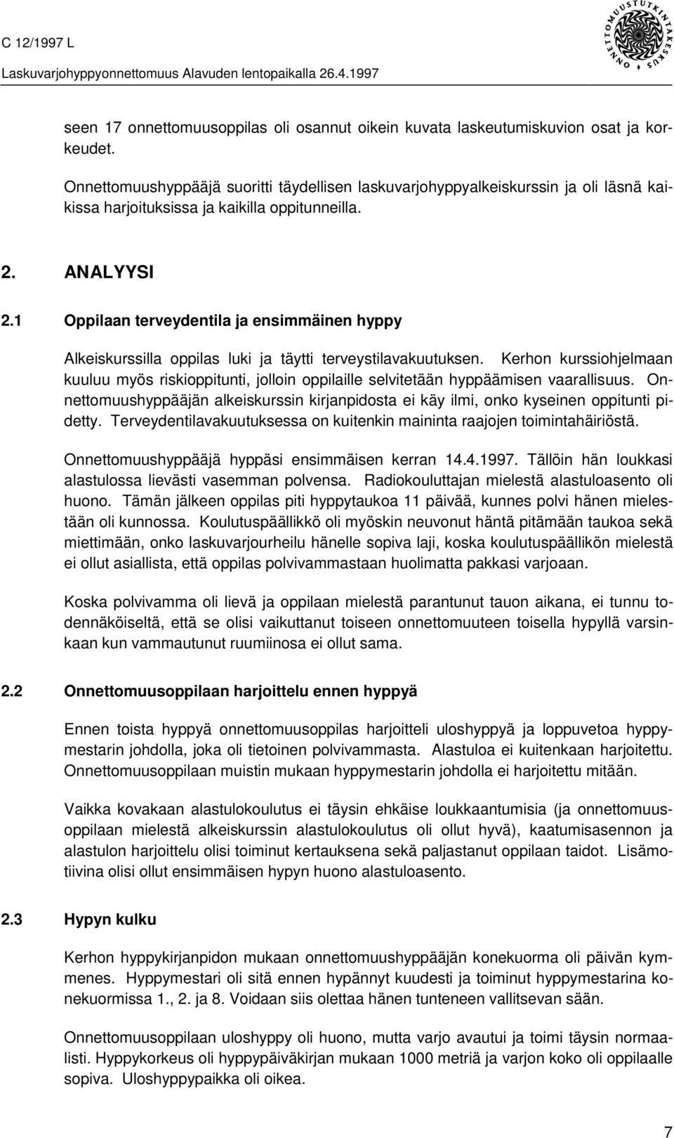 1 Oppilaan terveydentila ja ensimmäinen hyppy Alkeiskurssilla oppilas luki ja täytti terveystilavakuutuksen.
