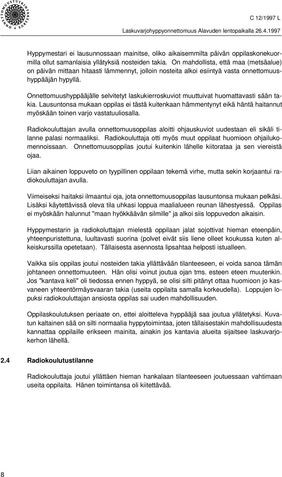 Onnettomuushyppääjälle selvitetyt laskukierroskuviot muuttuivat huomattavasti sään takia.