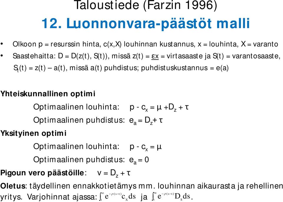 virtasaaste ja S(t) = varantosaaste, S t (t) = z(t) a(t), missä a(t) puhdistus; puhdistuskustannus = e(a) Yhteiskunnallinen optimi Optimaalinen louhinta: p - c x =