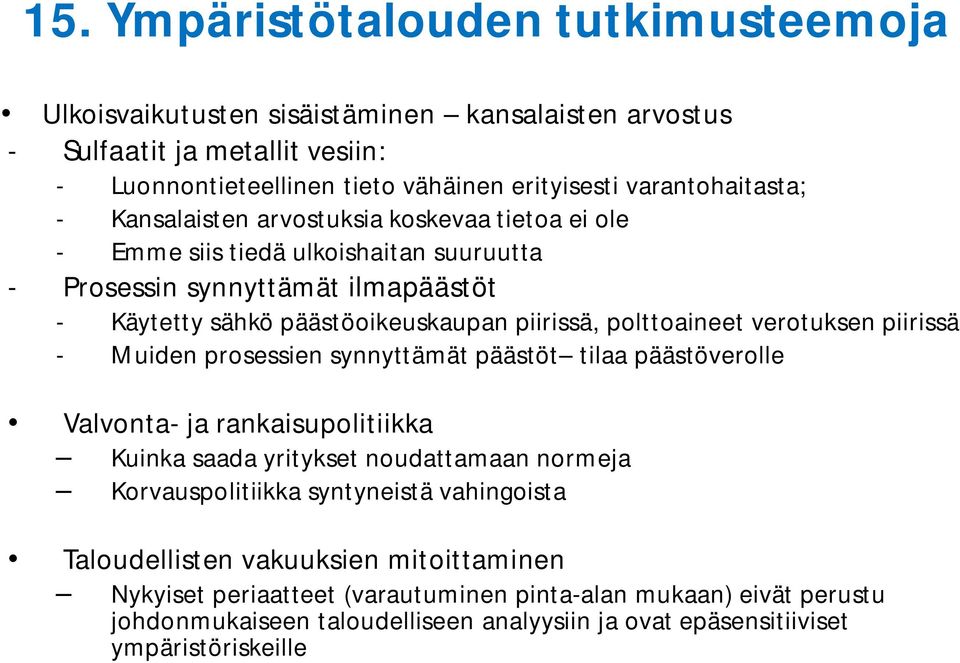 verotuksen piirissä - Muiden prosessien synnyttämät päästöt tilaa päästöverolle Valvonta- ja rankaisupolitiikka Kuinka saada yritykset noudattamaan normeja Korvauspolitiikka syntyneistä