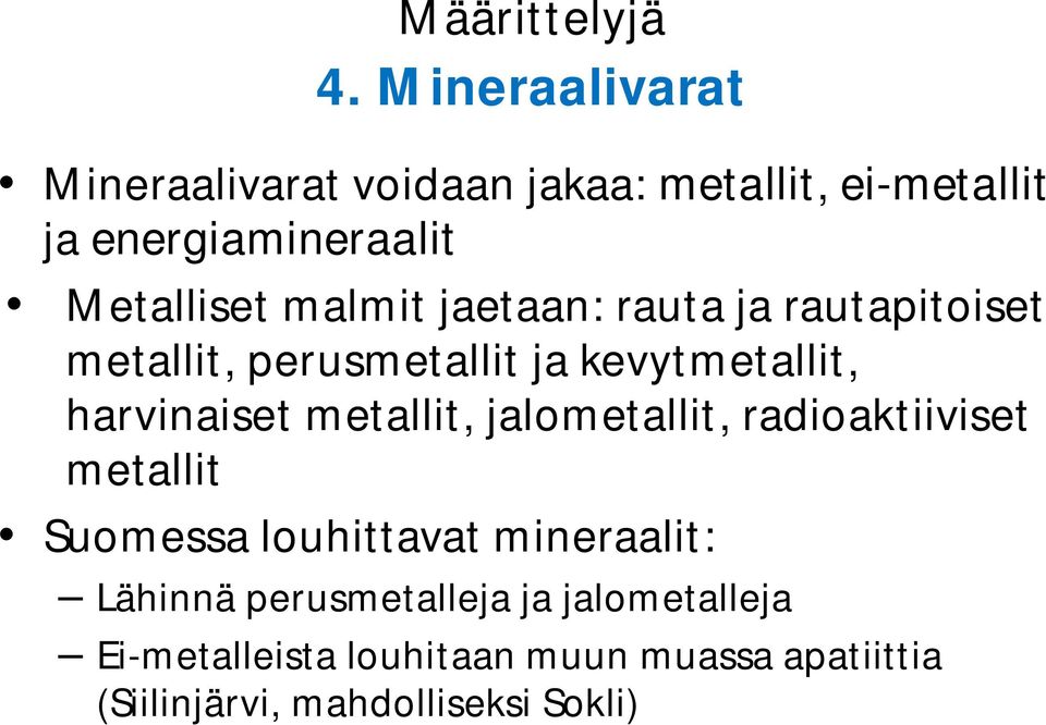 malmit jaetaan: rauta ja rautapitoiset metallit, perusmetallit ja kevytmetallit, harvinaiset metallit,