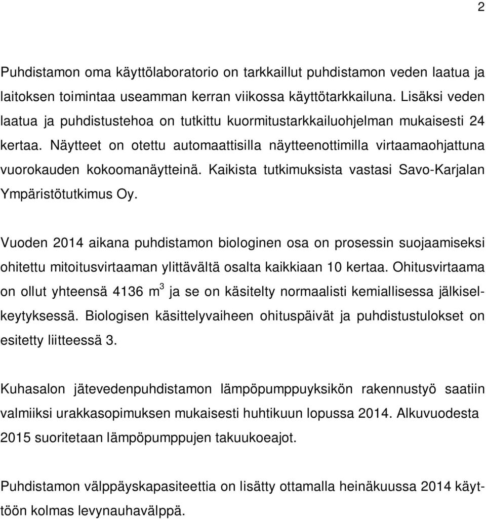 Kaikista tutkimuksista vastasi Savo-Karjalan Ympäristötutkimus Oy.