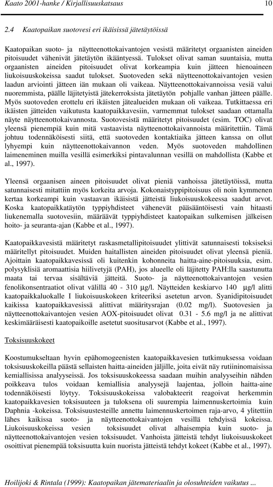 Suotoveden sekä näytteenottokaivantojen vesien laadun arviointi jätteen iän mukaan oli vaikeaa.