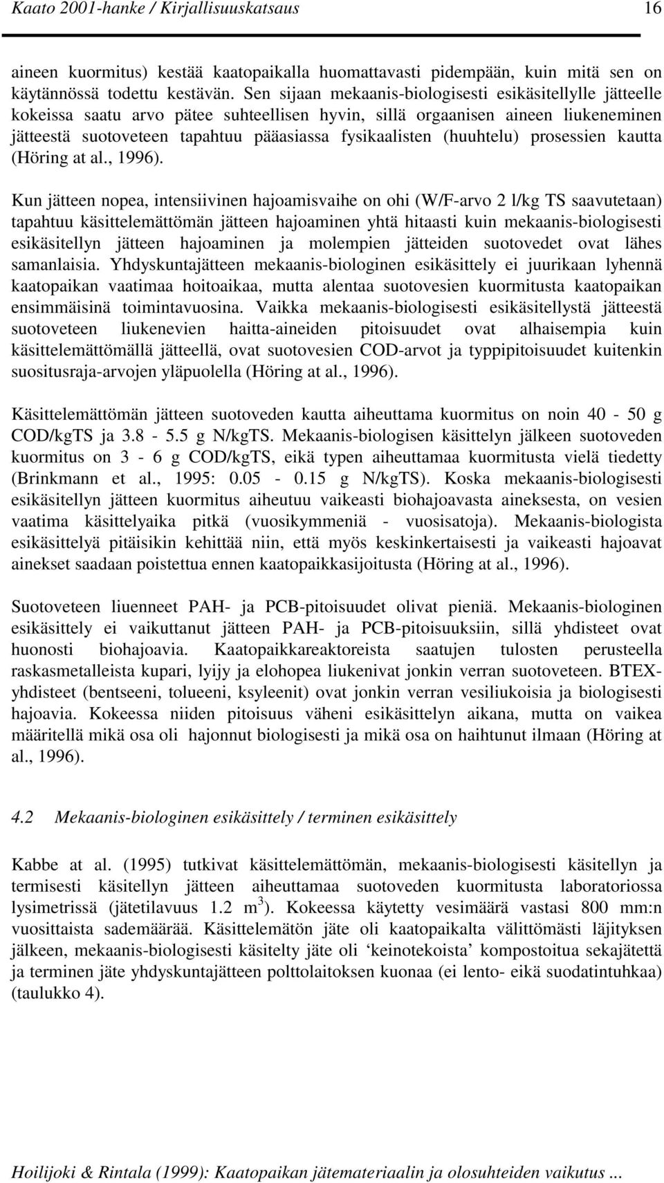 (huuhtelu) prosessien kautta (Höring at al., 1996).