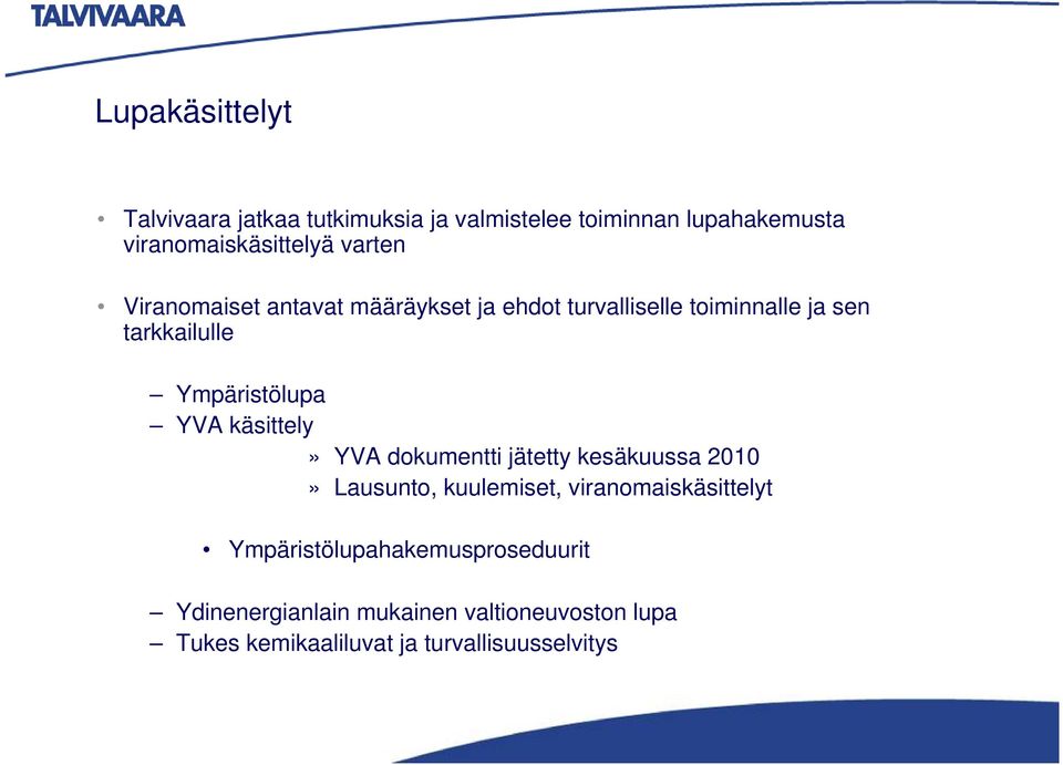YVA käsittely» YVA dokumentti jätetty kesäkuussa 2010» Lausunto, kuulemiset, viranomaiskäsittelyt
