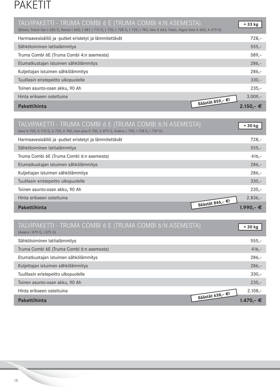 istuimen sähkölämmitys 86, Tuulilasin eristepeitto ulkopuolelle 0, Toinen asuntoosan akku, 90 Ah 5, Hinta erikseen ostettuina.009, Säästät 859,! Pakettihinta.