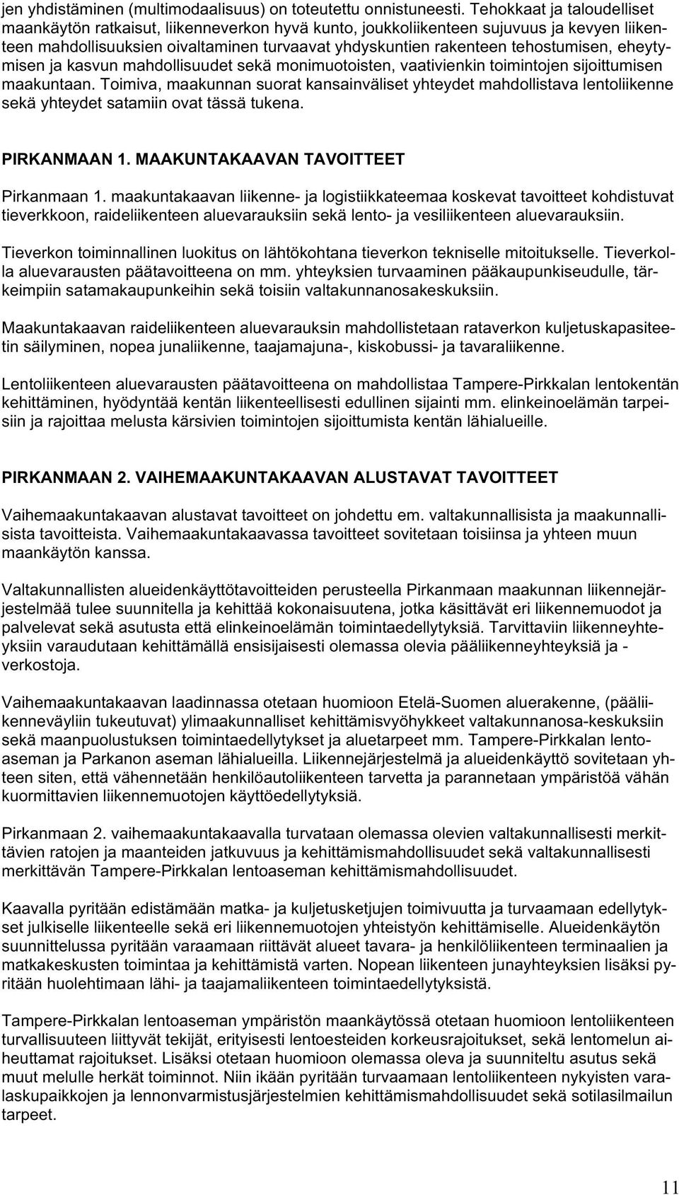 eheytymisen ja kasvun mahdollisuudet sekä monimuotoisten, vaativienkin toimintojen sijoittumisen maakuntaan.