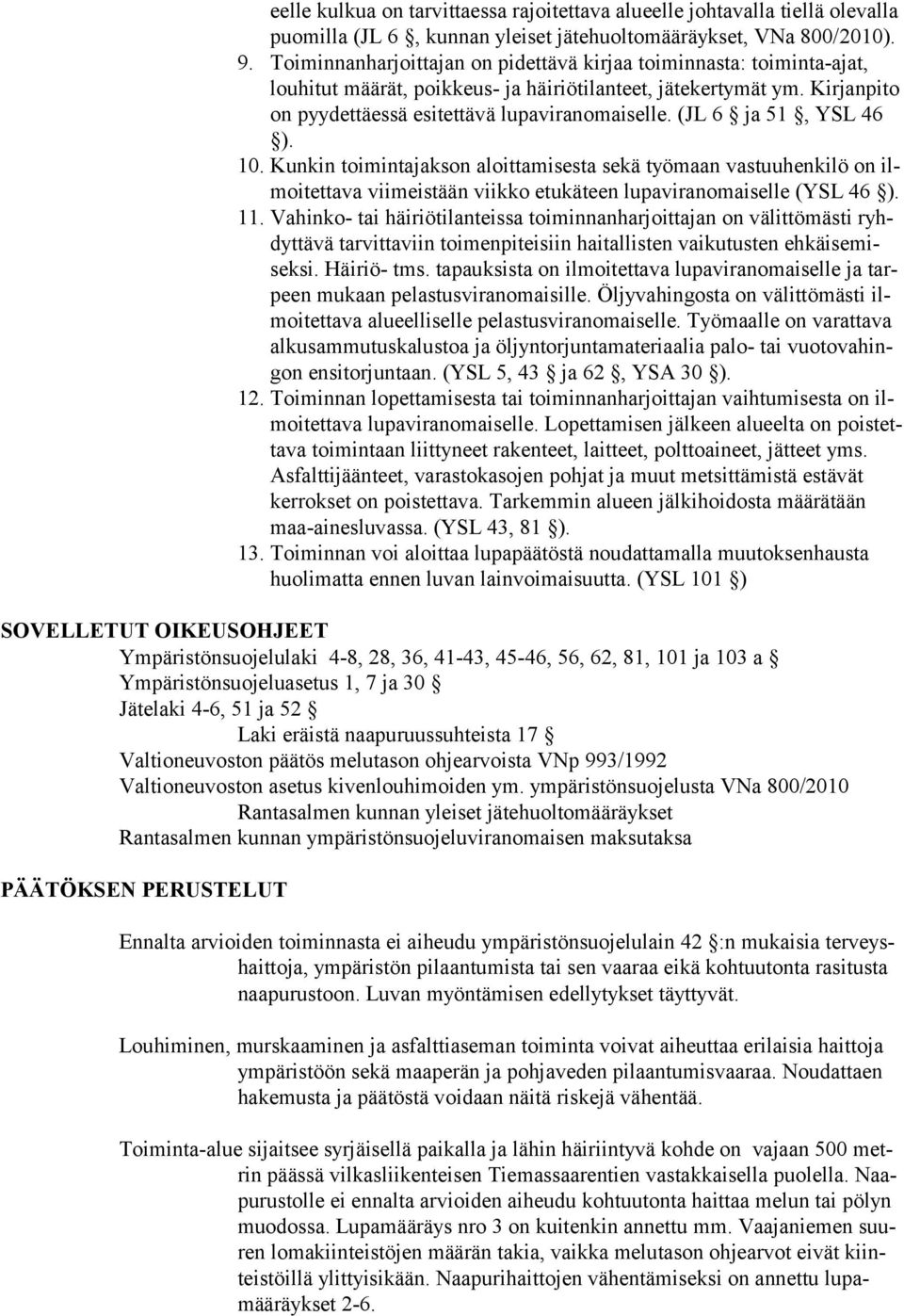 (JL 6 ja 51, YSL 46 ). 10. Kunkin toimintajakson aloittamisesta sekä työmaan vastuuhenkilö on ilmoitettava viimeistään viikko etukäteen lupaviranomaiselle (YSL 46 ). 11.