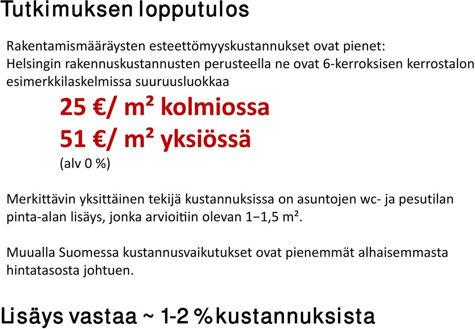 0 %) Merkittävin yksittäinen tekijä kustannuksissa on asuntojen wc ja pesutilan pinta alan lisäys, jonka arvioi in olevan