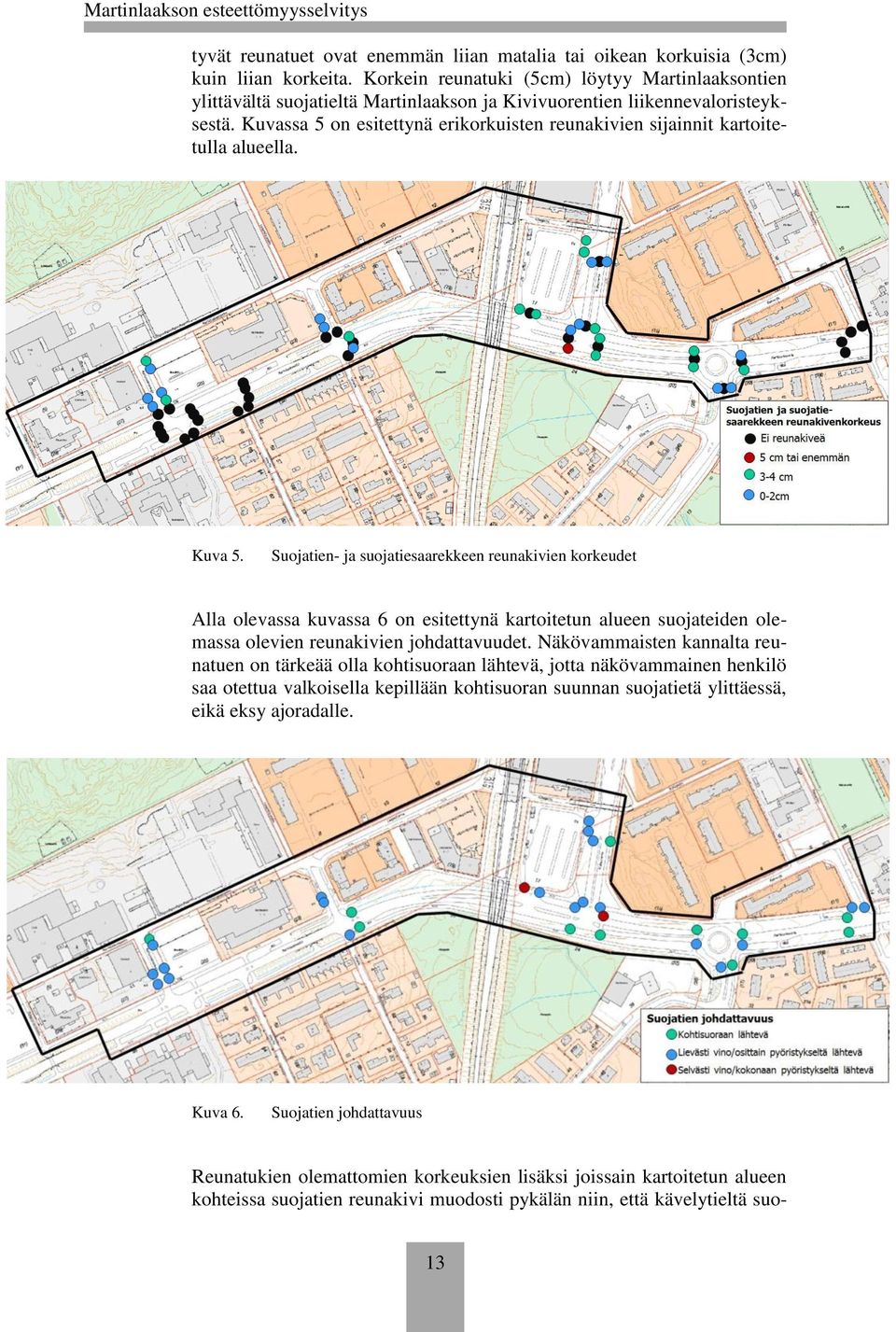 Kuvassa 5 on esitettynä erikorkuisten reunakivien sijainnit kartoitetulla alueella. Kuva 5.