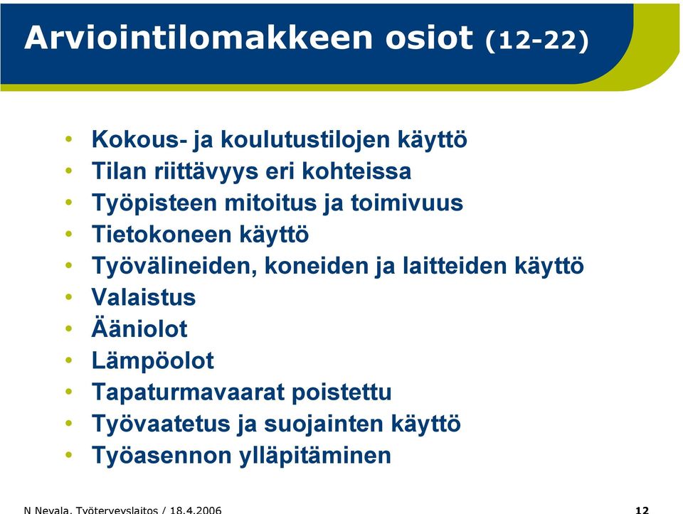 Työvälineiden, koneiden ja laitteiden käyttö Valaistus Ääniolot Lämpöolot