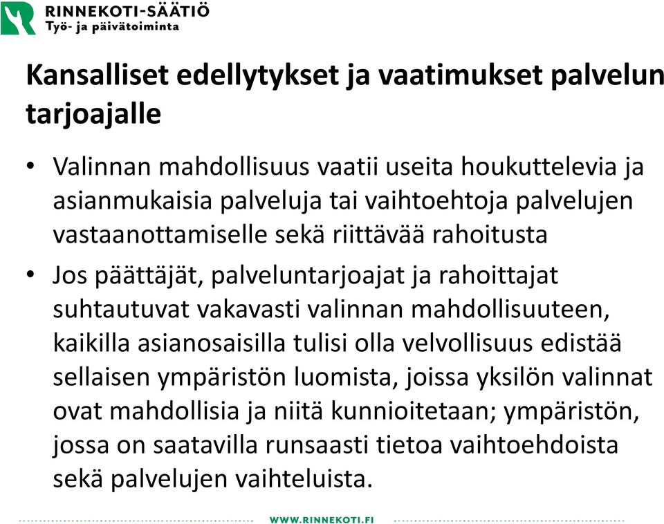 vakavasti valinnan mahdollisuuteen, kaikilla asianosaisilla tulisi olla velvollisuus edistää sellaisen ympäristön luomista, joissa yksilön