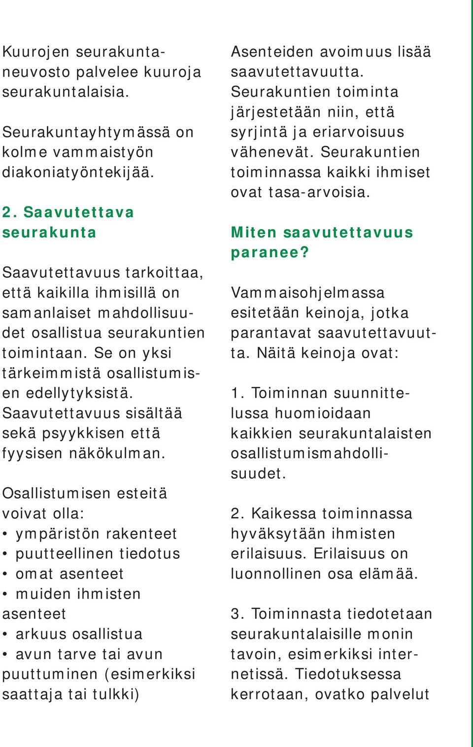 Saavutettavuus sisältää sekä psyykkisen että fyysisen näkökulman.