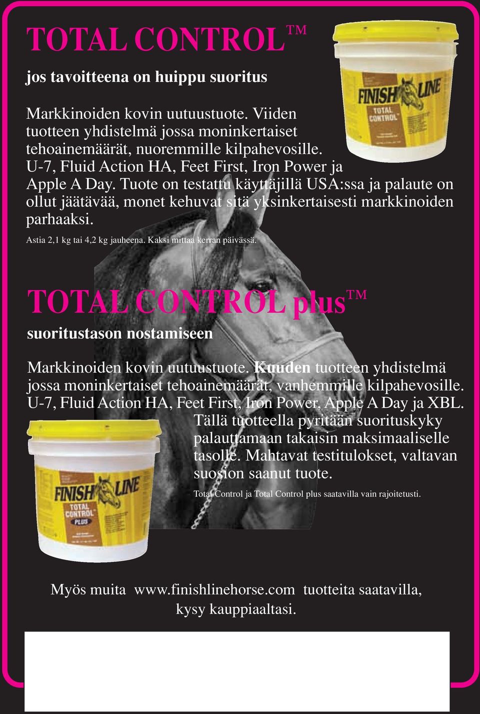 Astia 2,1 kg tai 4,2 kg jauheena. Kaksi mittaa kerran päivässä. TOTAL CONTROL plus suoritustason nostamiseen Markkinoiden kovin uutuustuote.