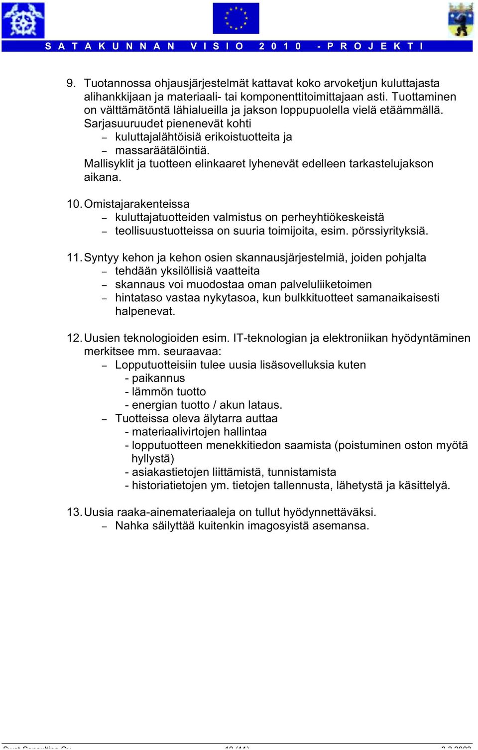 Mallisyklit ja tuotteen elinkaaret lyhenevät edelleen tarkastelujakson aikana. 10.