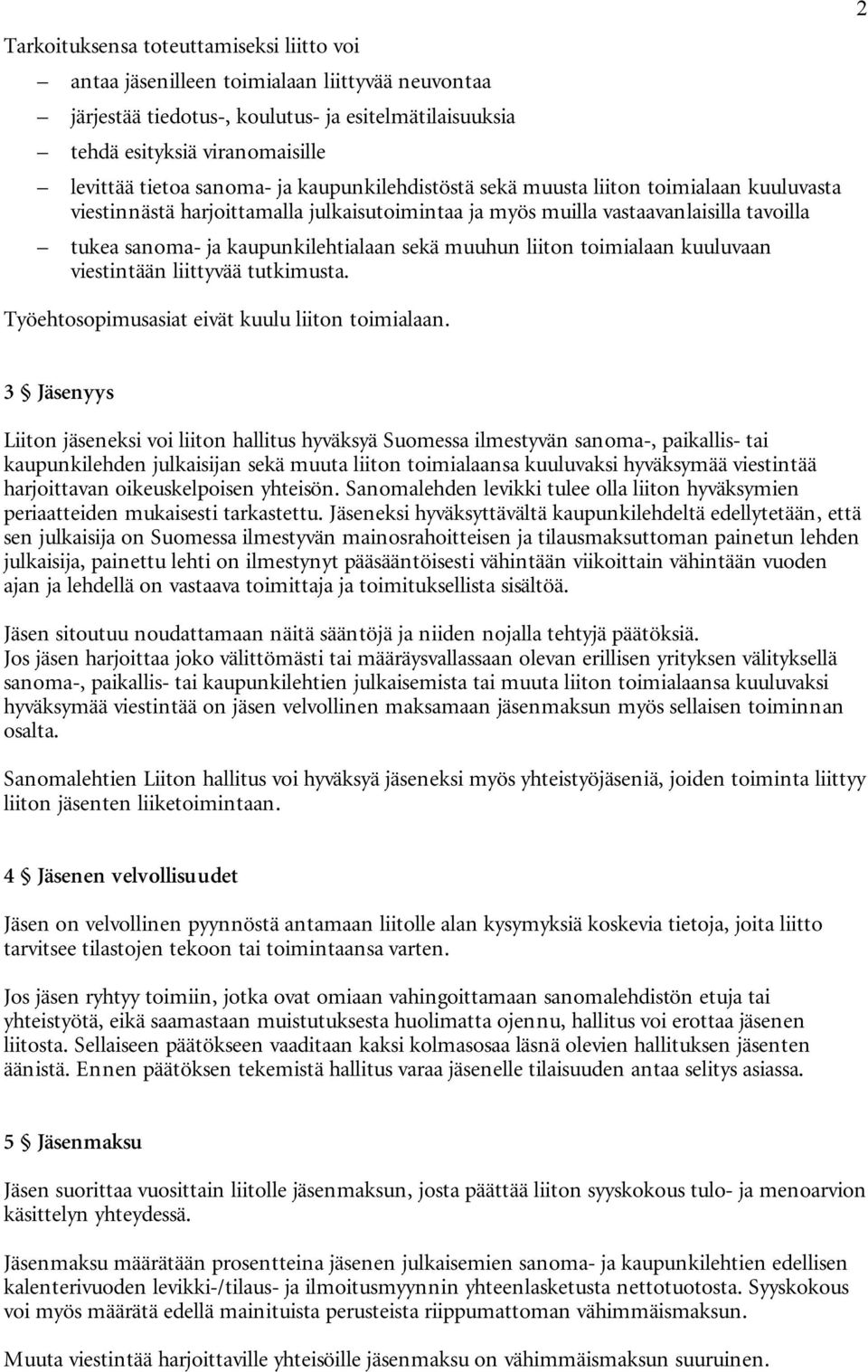 sekä muuhun liiton toimialaan kuuluvaan viestintään liittyvää tutkimusta. 2 Työehtosopimusasiat eivät kuulu liiton toimialaan.