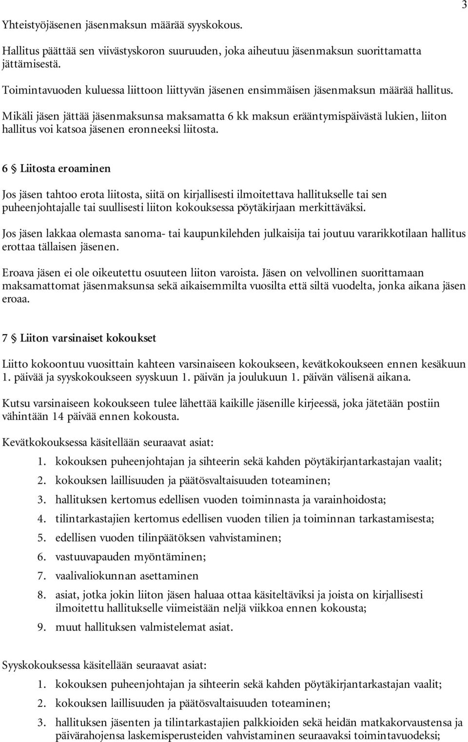 Mikäli jäsen jättää jäsenmaksunsa maksamatta 6 kk maksun erääntymispäivästä lukien, liiton hallitus voi katsoa jäsenen eronneeksi liitosta.