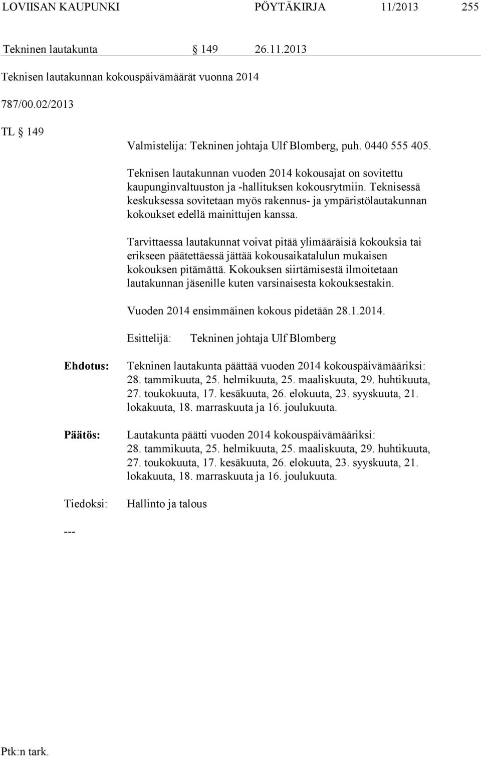 Teknisessä keskuksessa sovitetaan myös rakennus- ja ympäristölautakunnan kokoukset edellä mainittujen kanssa.