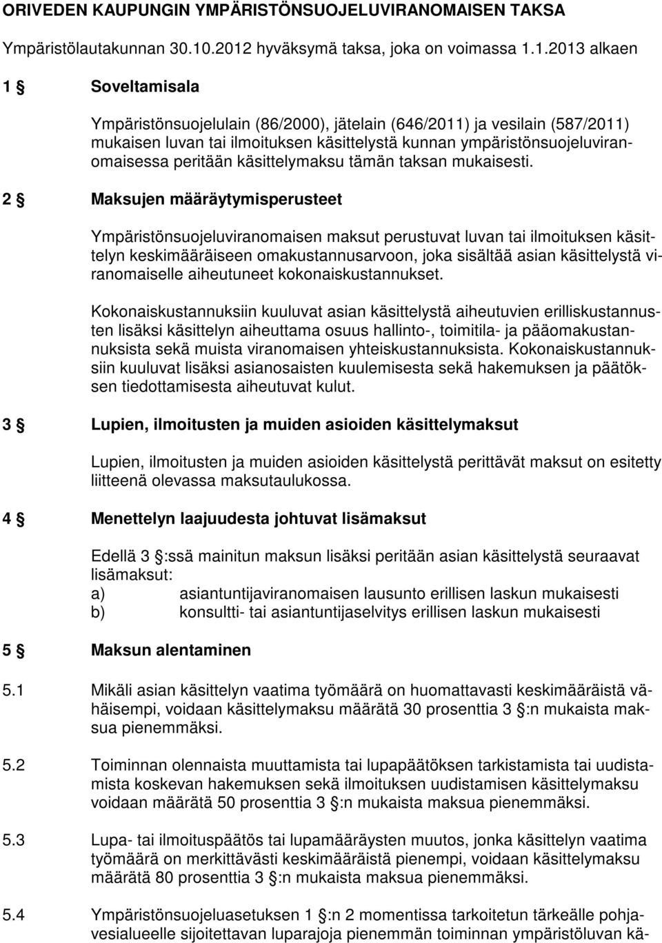 ympäristönsuojeluviranomaisessa peritään käsittelymaksu tämän taksan mukaisesti.