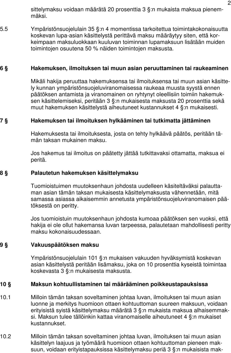 lupamaksuun lisätään muiden toimintojen osuutena 50 % näiden toimintojen maksusta.