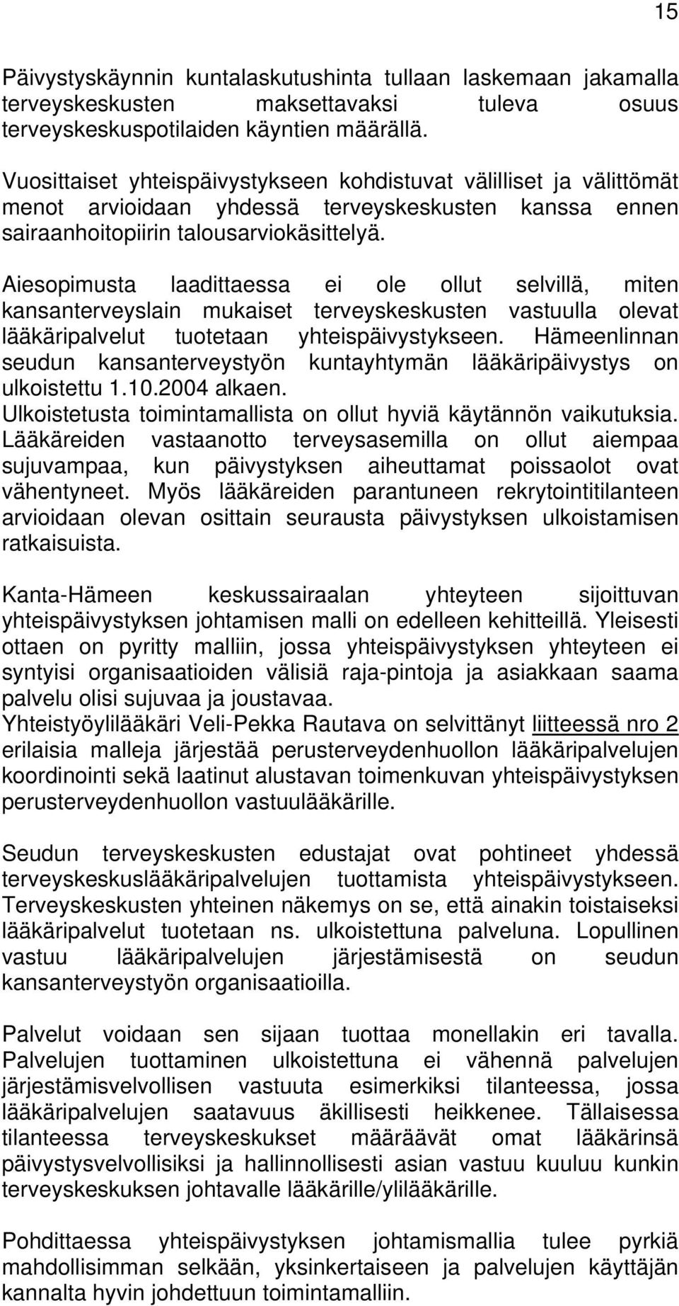 Aiesopimusta laadittaessa ei ole ollut selvillä, miten kansanterveyslain mukaiset terveyskeskusten vastuulla olevat lääkäripalvelut tuotetaan yhteispäivystykseen.