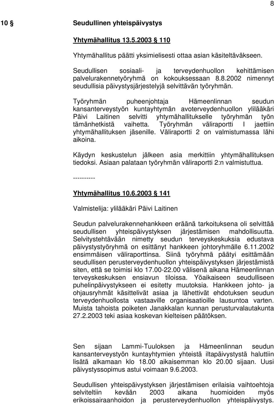 Työryhmän puheenjohtaja Hämeenlinnan seudun kansanterveystyön kuntayhtymän avoterveydenhuollon ylilääkäri Päivi Laitinen selvitti yhtymähallitukselle työryhmän työn tämänhetkistä vaihetta.