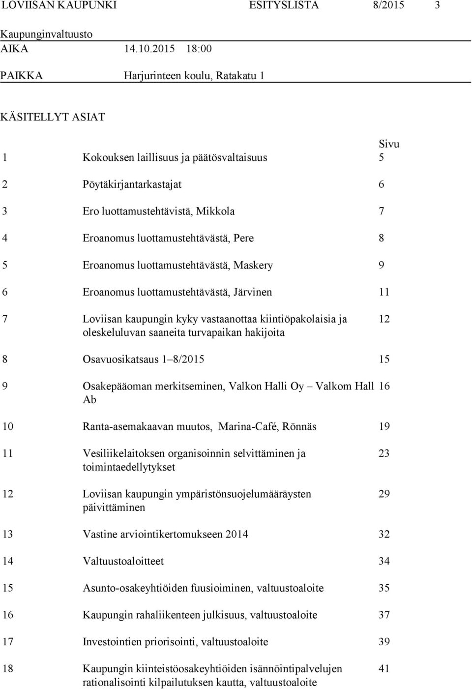 luottamustehtävästä, Pere 8 5 Eroanomus luottamustehtävästä, Maskery 9 6 Eroanomus luottamustehtävästä, Järvinen 11 7 Loviisan kaupungin kyky vastaanottaa kiintiöpakolaisia ja oleskeluluvan saaneita