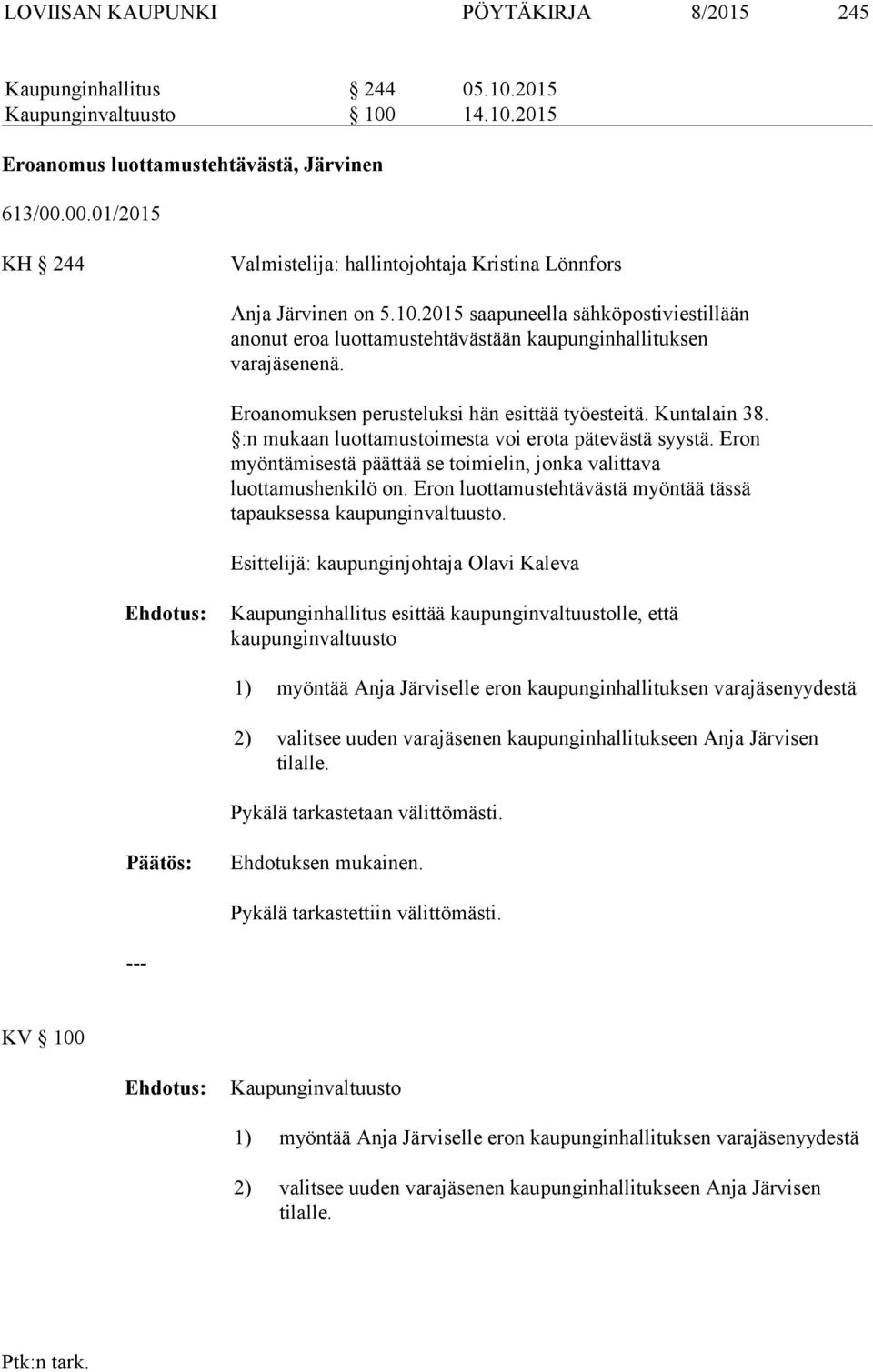 :n mukaan luottamustoimesta voi erota pätevästä syystä. Eron myöntämisestä päättää se toimielin, jonka valittava luottamushenkilö on.