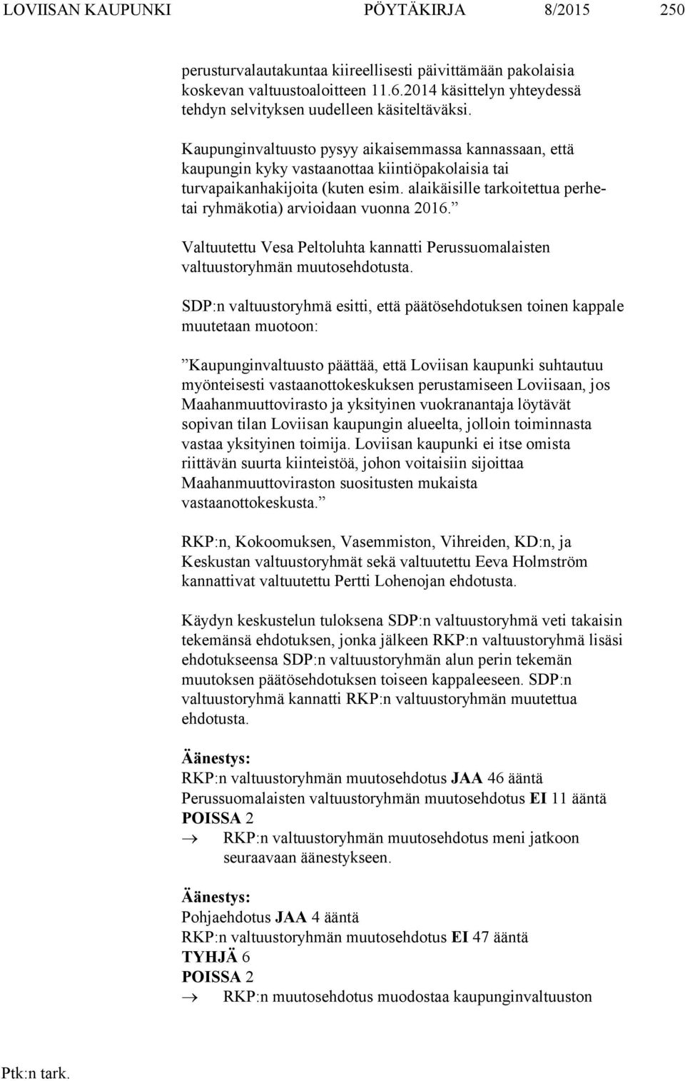 Kaupunginvaltuusto pysyy aikaisemmassa kannassaan, että kaupungin kyky vastaanottaa kiintiöpakolaisia tai turvapaikanhakijoita (kuten esim.