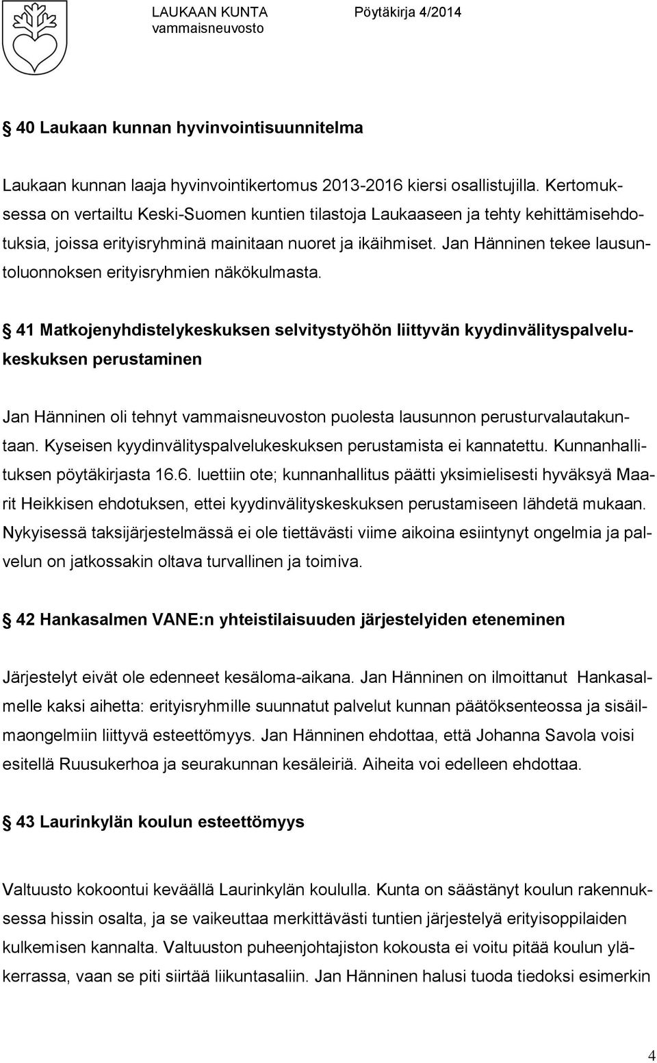 Jan Hänninen tekee lausuntoluonnoksen erityisryhmien näkökulmasta.