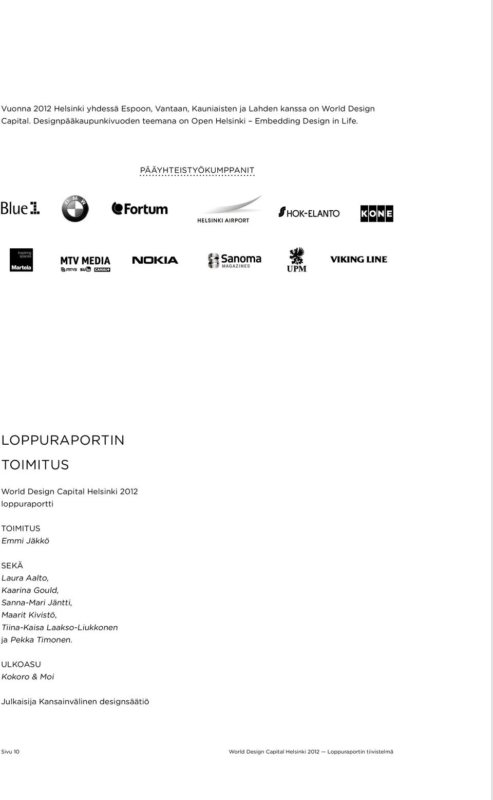 Pääyhteistyökumppanit Loppuraportin toimitus World Design Capital Helsinki 2012 loppuraportti Toimitus Emmi Jäkkö