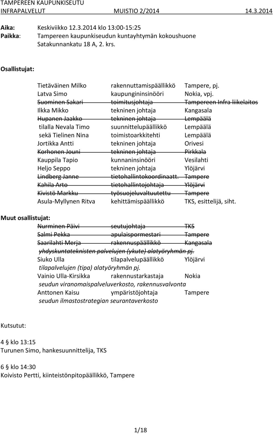 Suominen Sakari toimitusjohtaja Tampereen Infra liikelaitos Ilkka Mikko tekninen johtaja Kangasala Hupanen Jaakko tekninen johtaja Lempäälä tilalla Nevala Timo suunnittelupäällikkö Lempäälä sekä