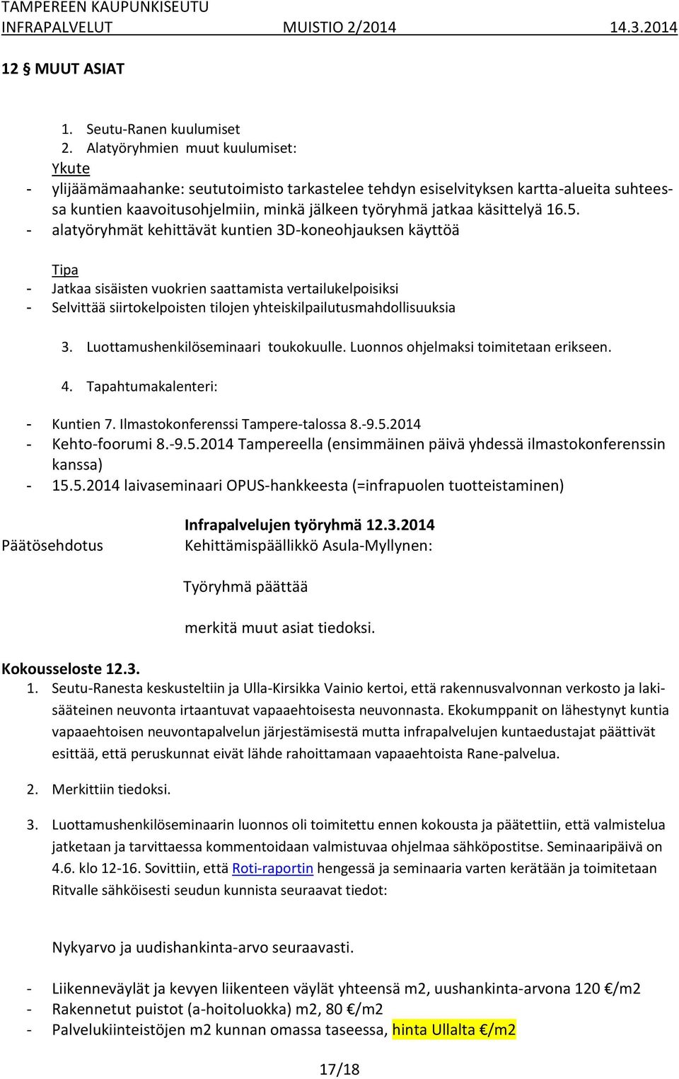 16.5. - alatyöryhmät kehittävät kuntien 3D-koneohjauksen käyttöä Tipa - Jatkaa sisäisten vuokrien saattamista vertailukelpoisiksi - Selvittää siirtokelpoisten tilojen yhteiskilpailutusmahdollisuuksia