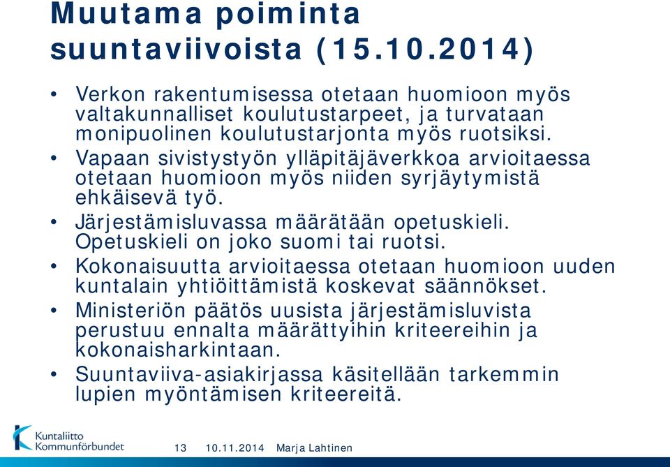 Vapaan sivistystyön ylläpitäjäverkkoa arvioitaessa otetaan huomioon myös niiden syrjäytymistä ehkäisevä työ. Järjestämisluvassa määrätään opetuskieli.