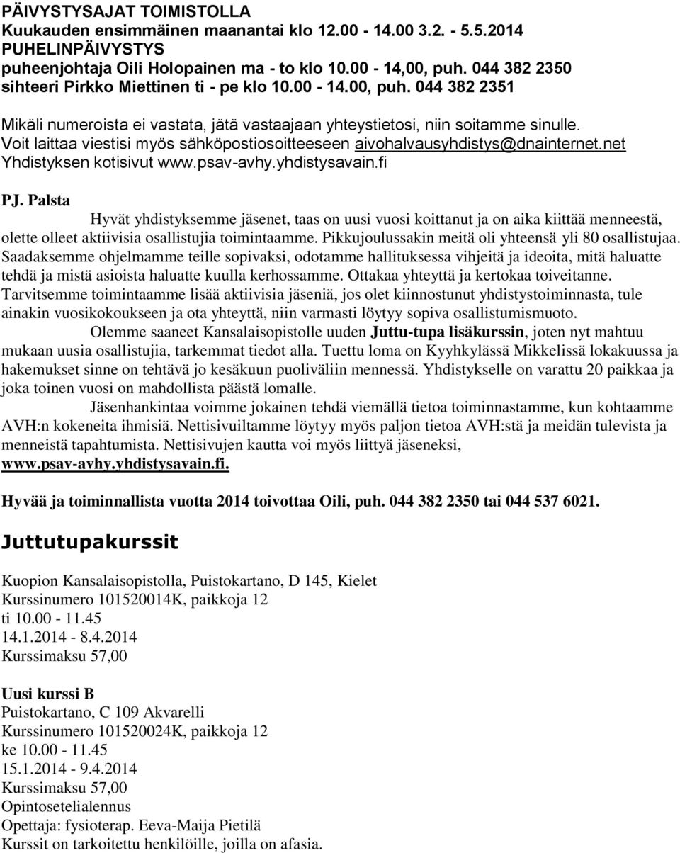 Voit laittaa viestisi myös sähköpostiosoitteeseen aivohalvausyhdistys@dnainternet.net Yhdistyksen kotisivut www.psav-avhy.yhdistysavain.fi PJ.