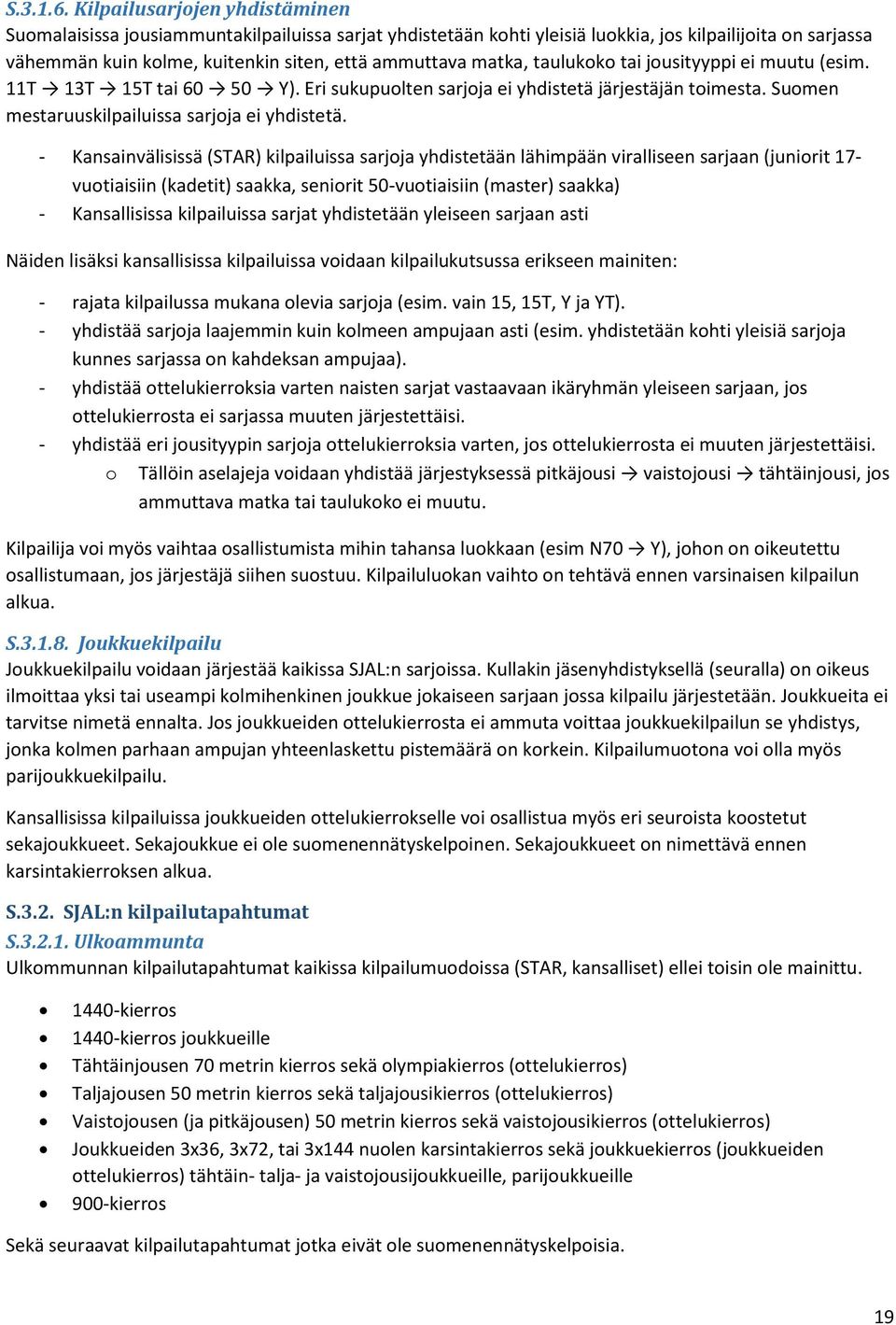 matka, taulukoko tai jousityyppi ei muutu (esim. 11T 13T 15T tai 60 50 Y). Eri sukupuolten sarjoja ei yhdistetä järjestäjän toimesta. Suomen mestaruuskilpailuissa sarjoja ei yhdistetä.