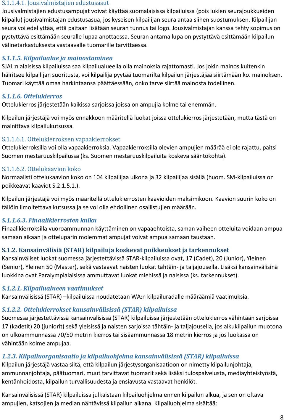 Jousivalmistajan kanssa tehty sopimus on pystyttävä esittämään seuralle lupaa anottaessa.