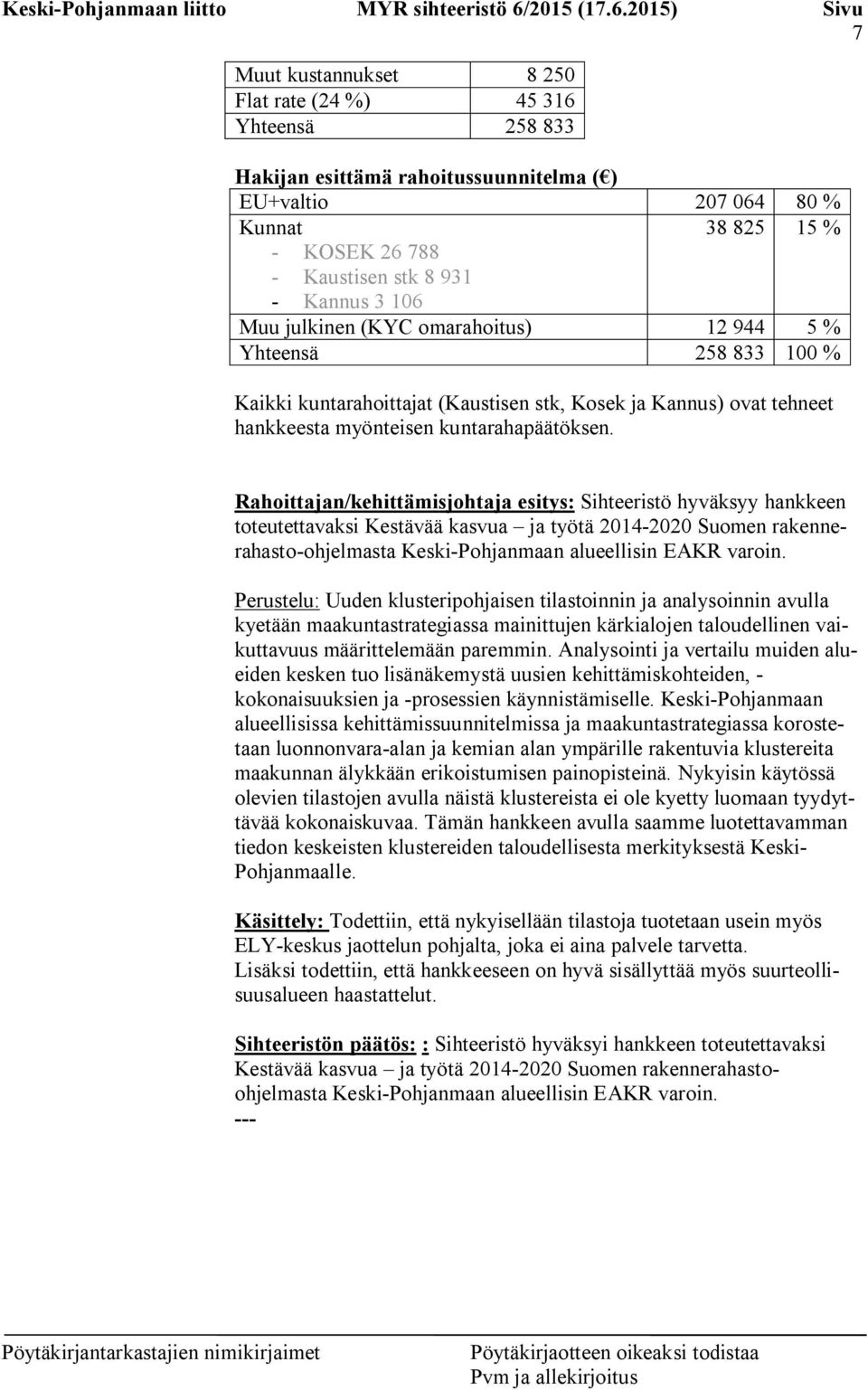 Rahoittajan/kehittämisjohtaja esitys: Sihteeristö hyväksyy hankkeen toteutettavaksi Kestävää kasvua ja työtä 2014-2020 Suomen rakennerahasto-ohjelmasta Keski-Pohjanmaan alueellisin EAKR varoin.