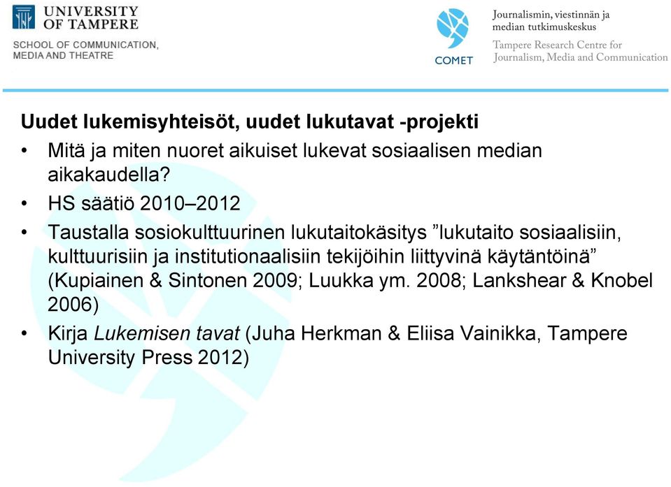 HS säätiö 2010 2012 Taustalla sosiokulttuurinen lukutaitokäsitys lukutaito sosiaalisiin, kulttuurisiin ja
