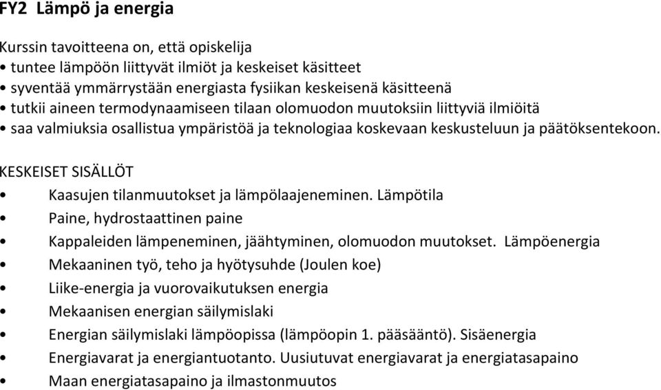 Lämpötila Paine, hydrostaattinen paine Kappaleiden lämpeneminen, jäähtyminen, olomuodon muutokset.