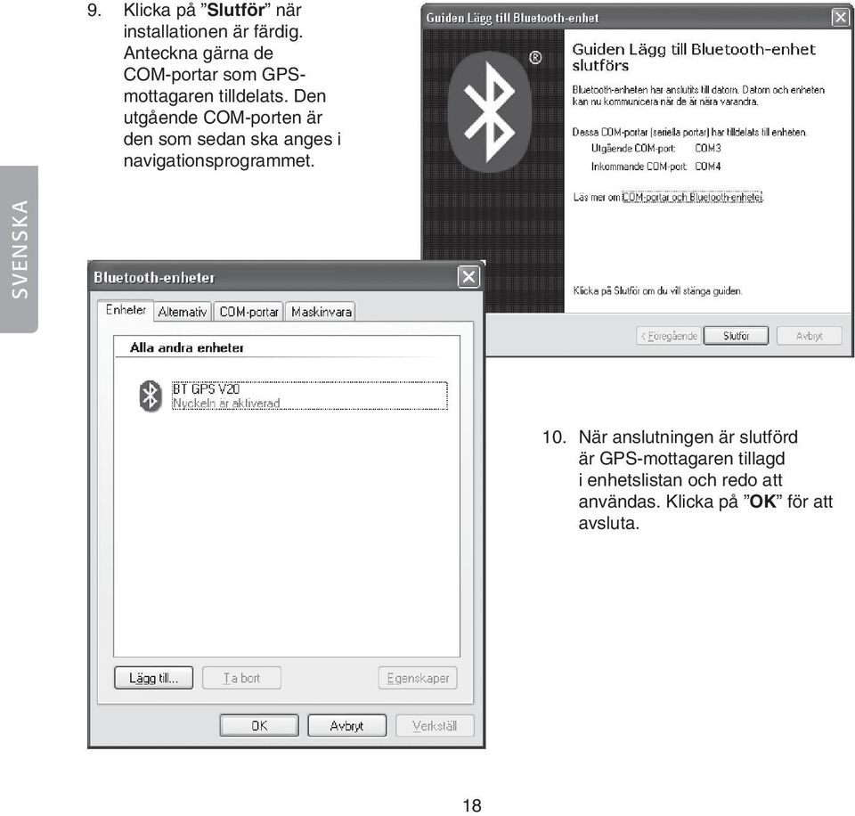 Den utgående COM-porten är den som sedan ska anges i navigationsprogrammet.