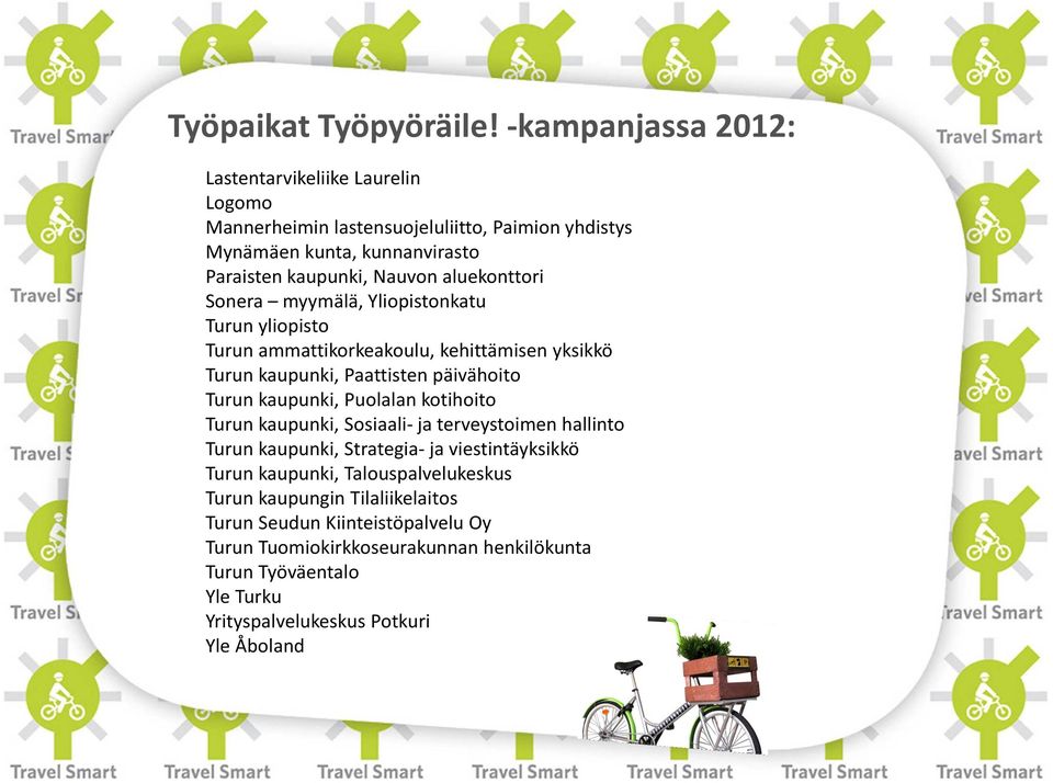 aluekonttori Sonera myymälä, Yliopistonkatu Turun yliopisto Turun ammattikorkeakoulu, kehittämisen yksikkö Turun kaupunki, Paattisten päivähoito Turun kaupunki,