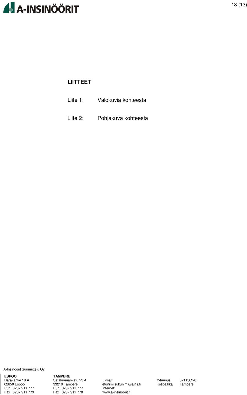 Satakunnankatu 23 A 33210 Tampere Fax 0207 911 778 E-mail: etunimi.