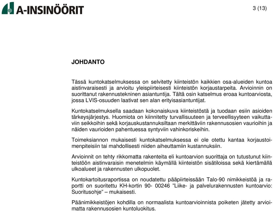 Kuntokatselmuksella saadaan kokonaiskuva kiinteistöstä ja tuodaan esiin asioiden tärkeysjärjestys.