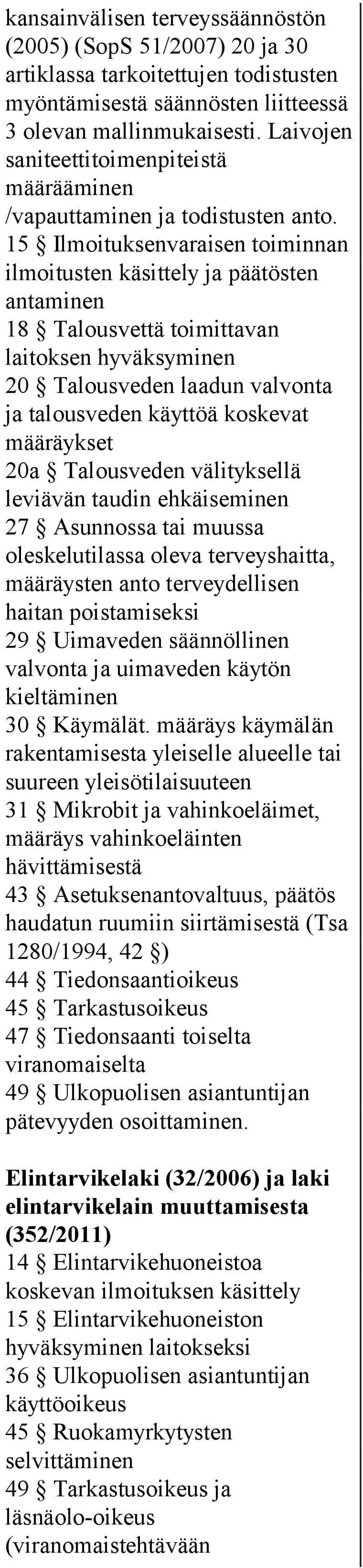 15 Ilmoituksenvaraisen toiminnan ilmoitusten käsittely ja päätösten antaminen 18 Talousvettä toimittavan laitoksen hyväksyminen 20 Talousveden laadun valvonta ja talousveden käyttöä koskevat