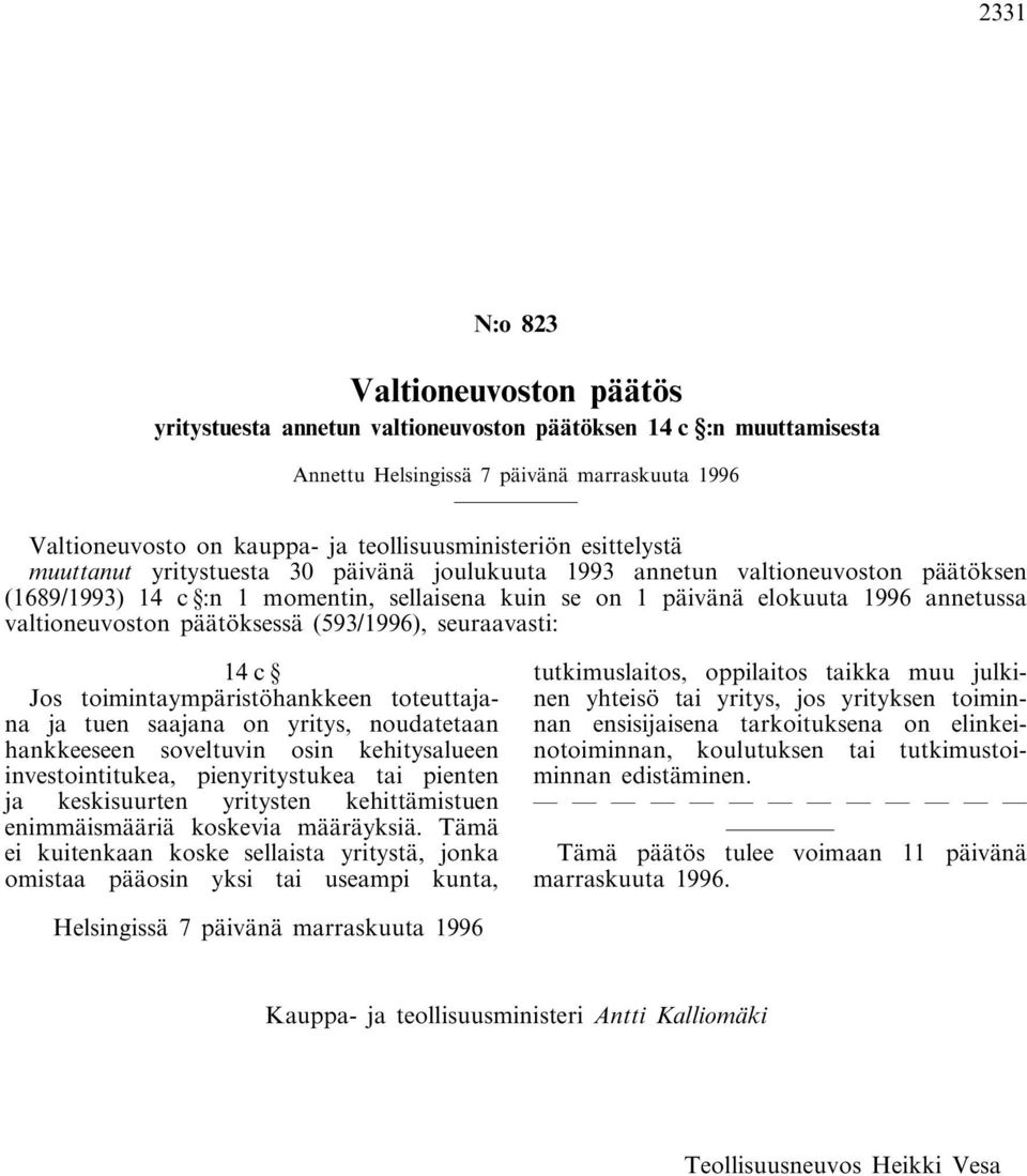 annetussa valtioneuvoston päätöksessä (593/1996), seuraavasti: 14c Jos toimintaympäristöhankkeen toteuttajana ja tuen saajana on yritys, noudatetaan hankkeeseen soveltuvin osin kehitysalueen