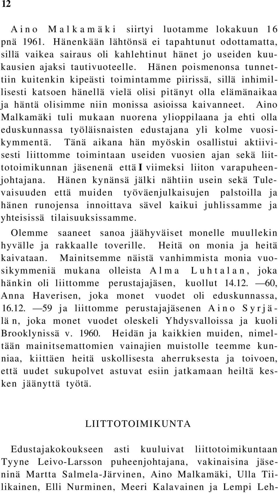 Aino Malkamäki tuli mukaan nuorena ylioppilaana ja ehti olla eduskunnassa työläisnaisten edustajana yli kolme vuosikymmentä.