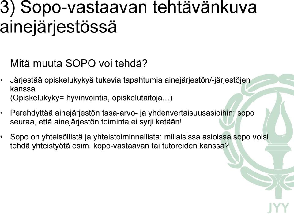 opiskelutaitoja ) Perehdyttää ainejärjestön tasa-arvo- ja yhdenvertaisuusasioihin; sopo seuraa, että ainejärjestön