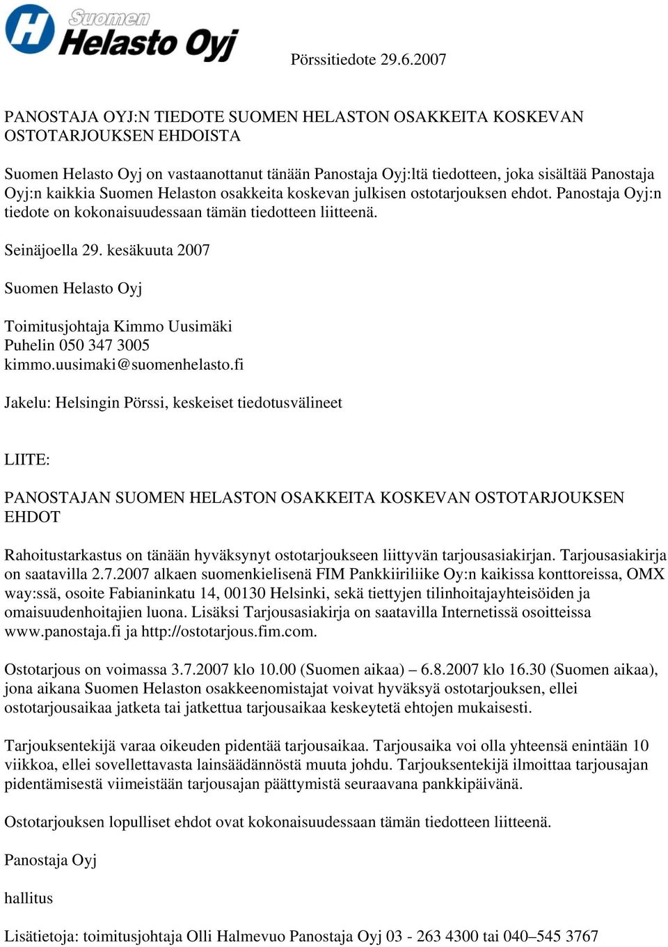 Suomen Helaston osakkeita koskevan julkisen ostotarjouksen ehdot. Panostaja Oyj:n tiedote on kokonaisuudessaan tämän tiedotteen liitteenä. Seinäjoella 29.